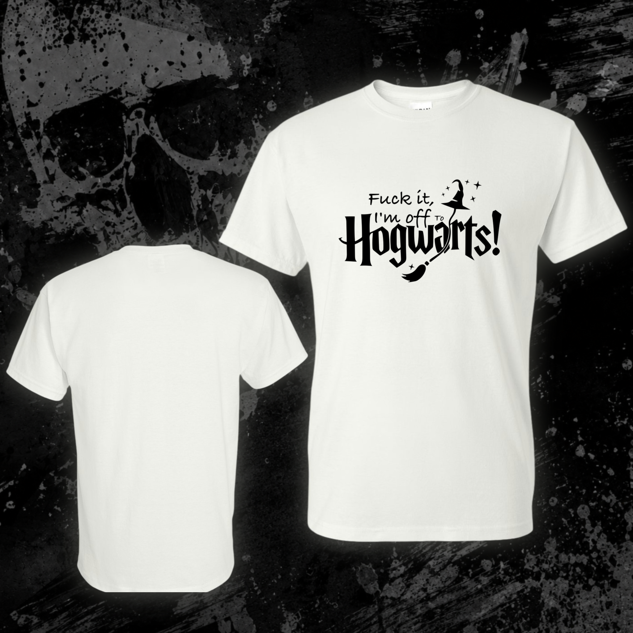 T-Shirt- Fuck it, I’m off to Hogwarts
