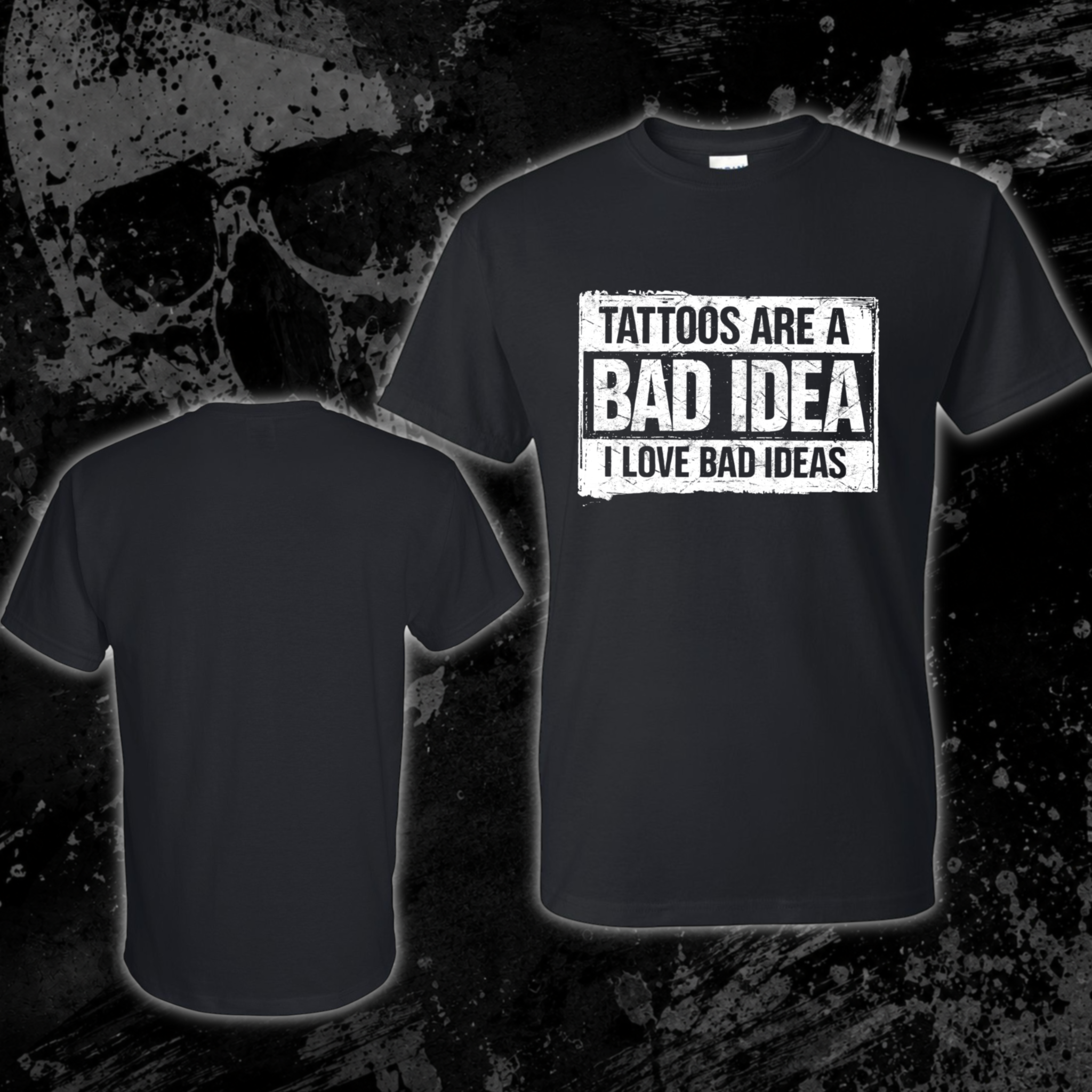 T-Shirt- Tattoos are a bad idea, I love bad ideas