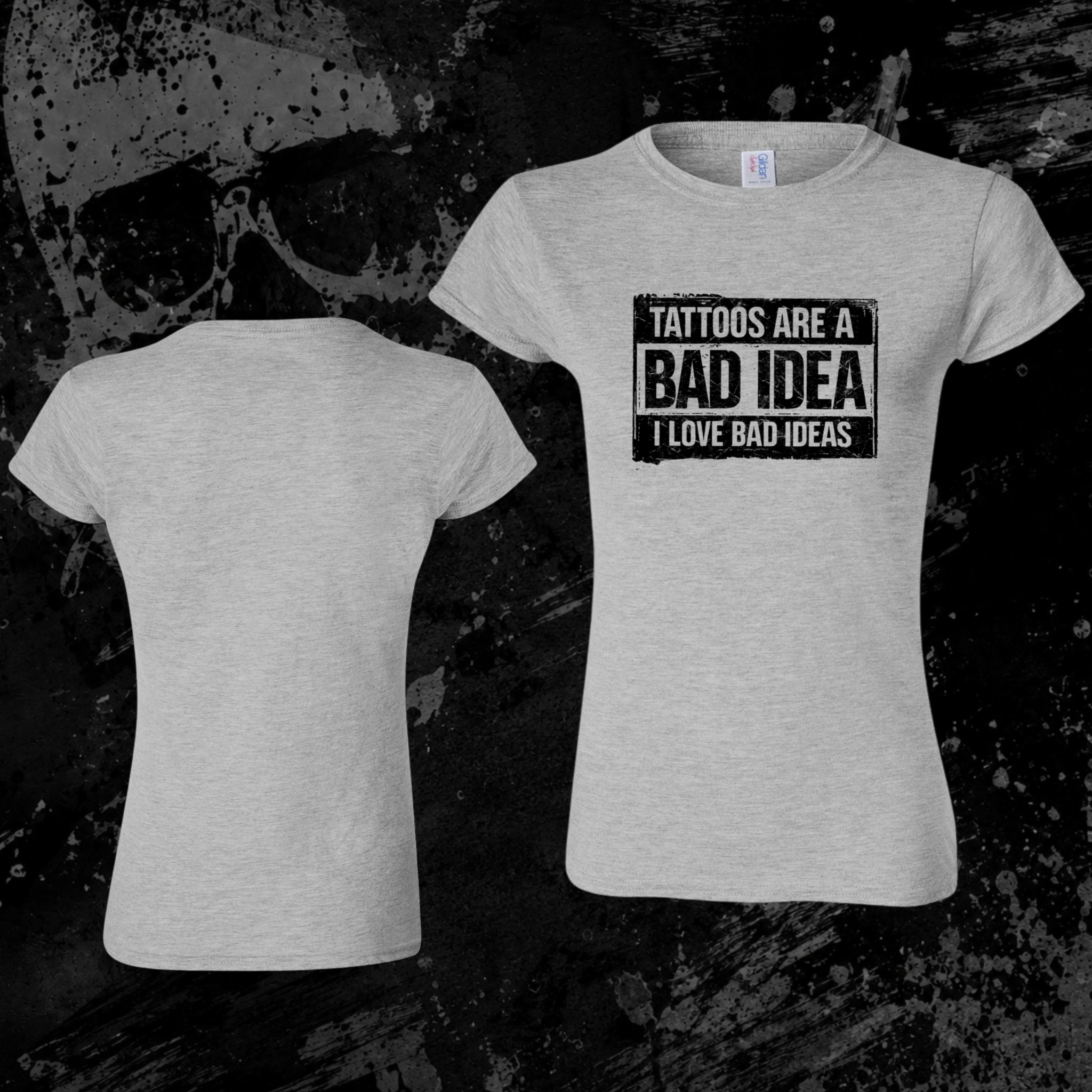 T-Shirt- Tattoos are a bad idea, I love bad ideas