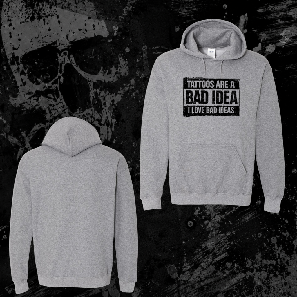 Hoodie- Tattoos are a bad idea, I love bad ideas