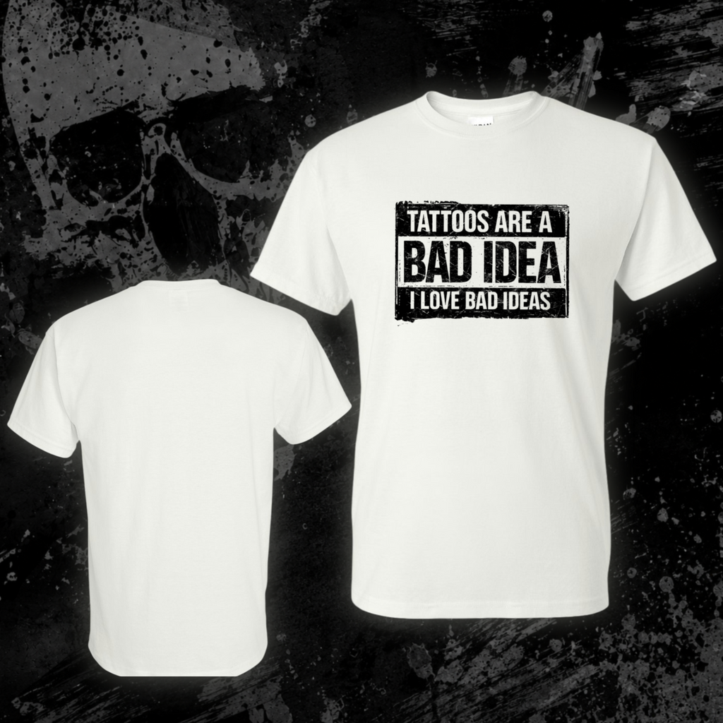 T-Shirt- Tattoos are a bad idea, I love bad ideas