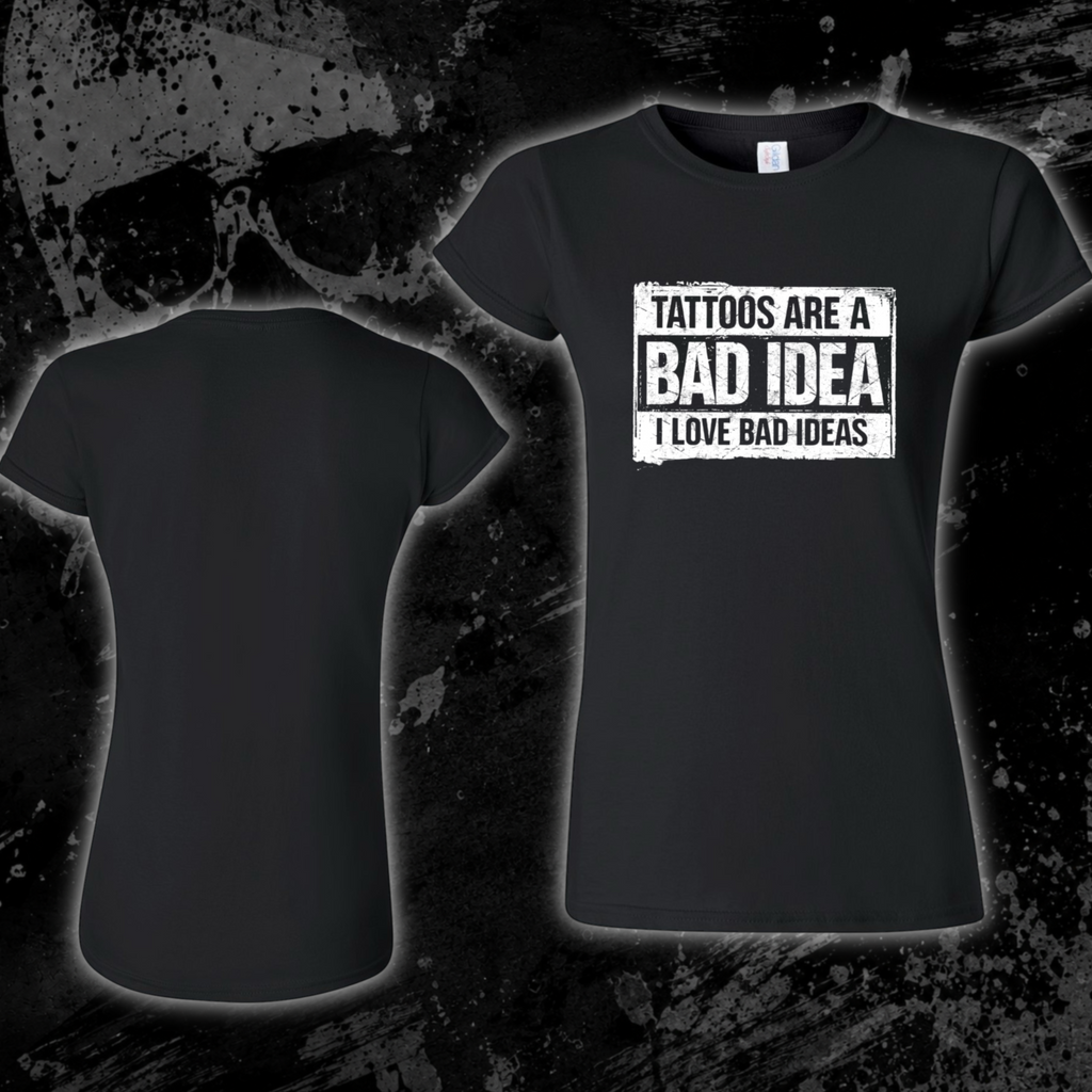 T-Shirt- Tattoos are a bad idea, I love bad ideas