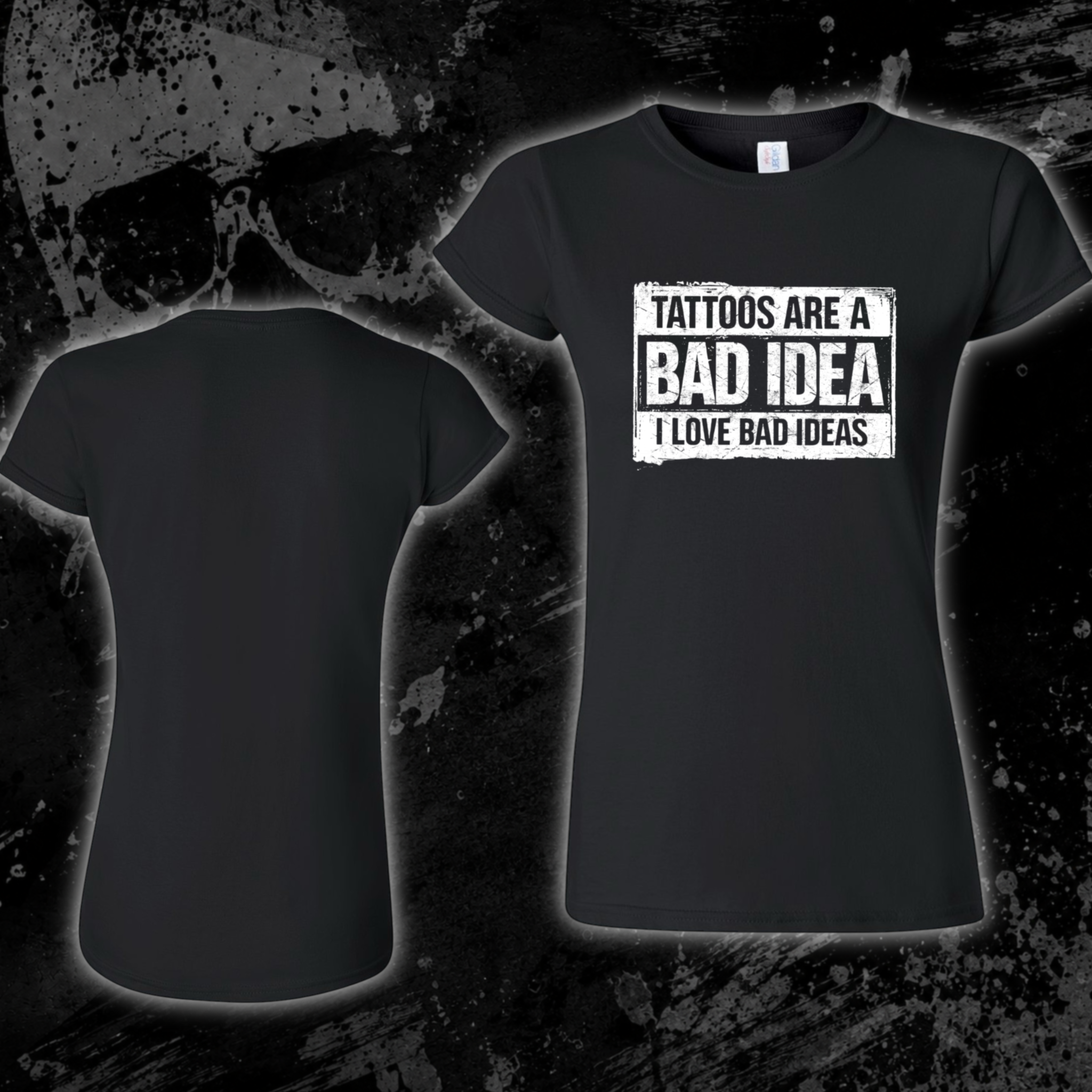 T-Shirt- Tattoos are a bad idea, I love bad ideas