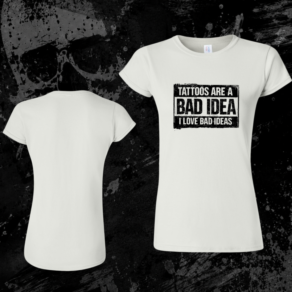 T-Shirt- Tattoos are a bad idea, I love bad ideas