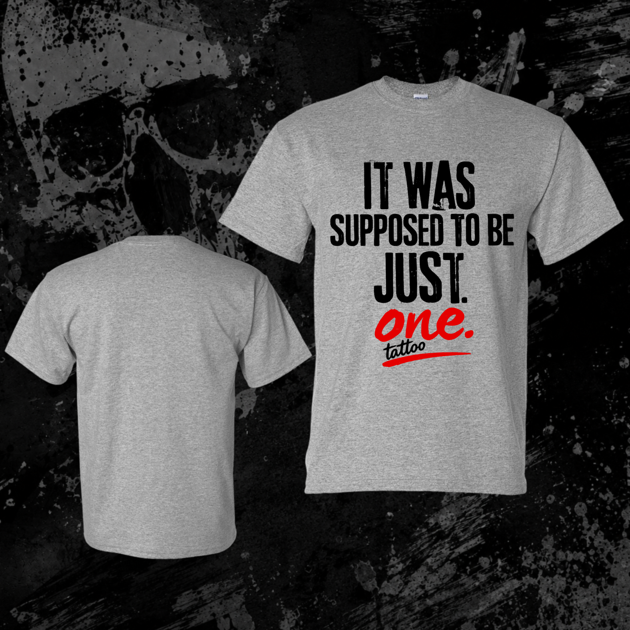 T-Shirt- It was supposed to be just one tattoo