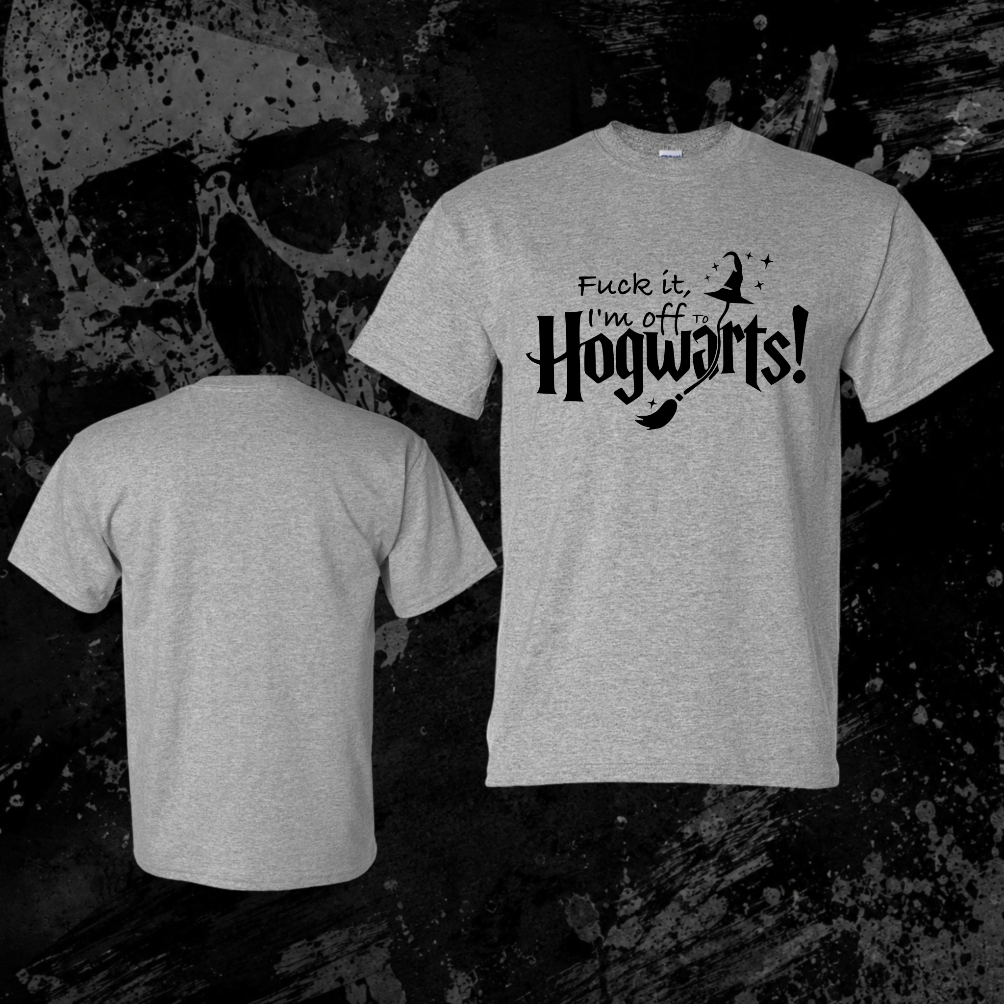 T-Shirt- Fuck it, I’m off to Hogwarts