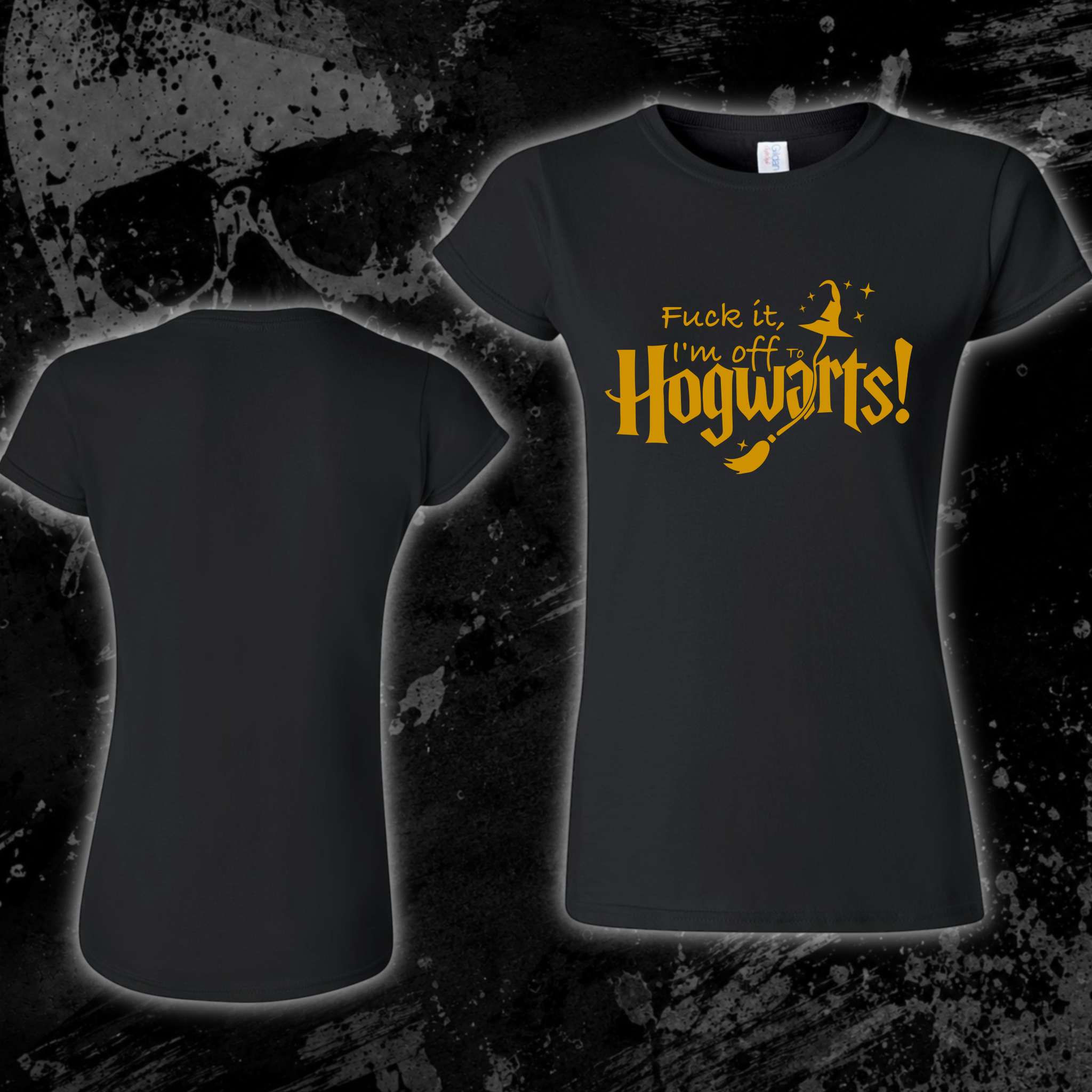 T-Shirt- Fuck it, I’m off to Hogwarts