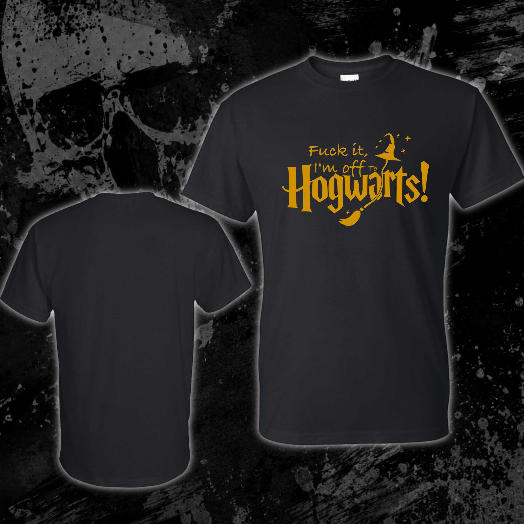 T-Shirt- Fuck it, I’m off to Hogwarts