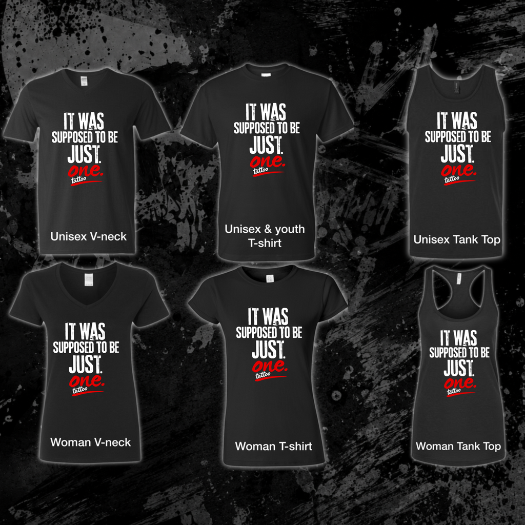 T-Shirt- It was supposed to be just one tattoo